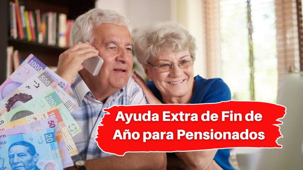 Ayuda Extra de Fin de Año para Pensionados: Montos y Fechas