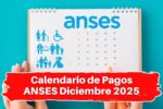 Calendario de Pagos ANSES Diciembre 2025: Fechas Clave para tu Prestación Social
