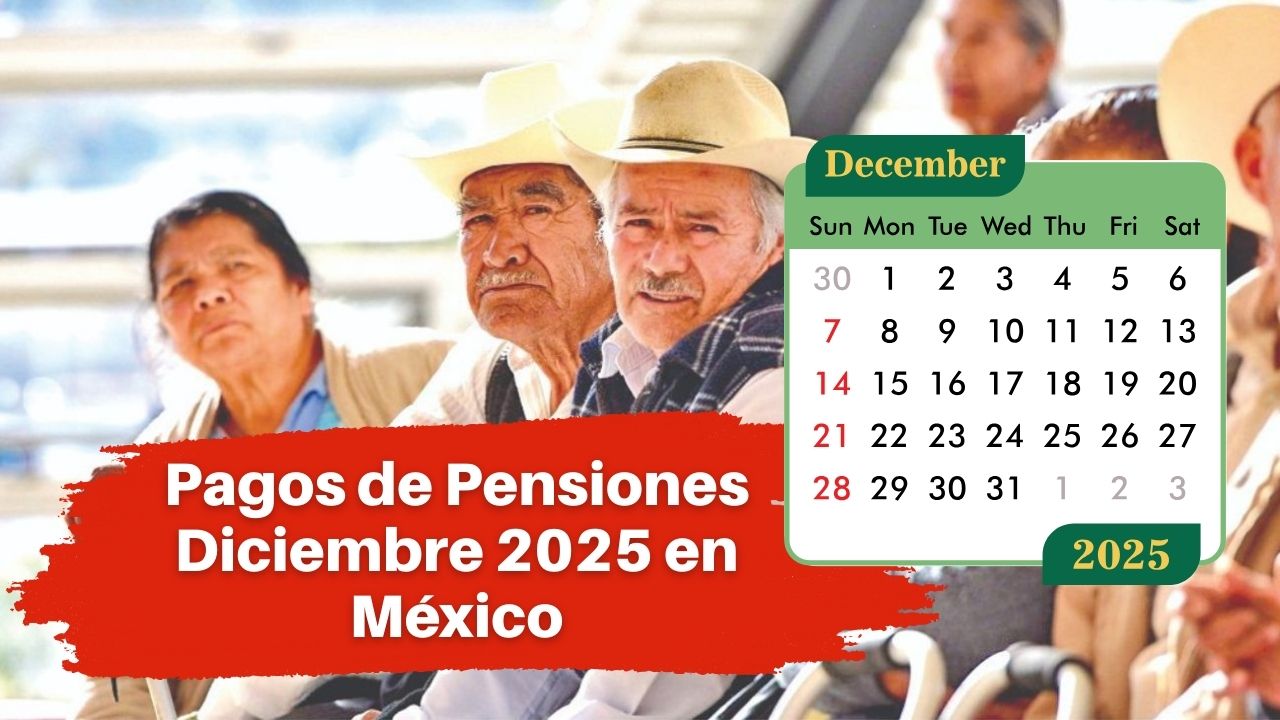 Pagos de Pensiones Diciembre 2025 en México: Fechas y Cómo Consultar tu Banco